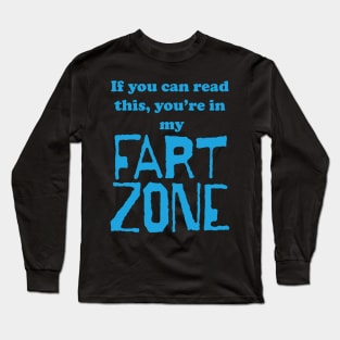 If You Can Read This, Youre in My Fart Zone Blue Letters Long Sleeve T-Shirt